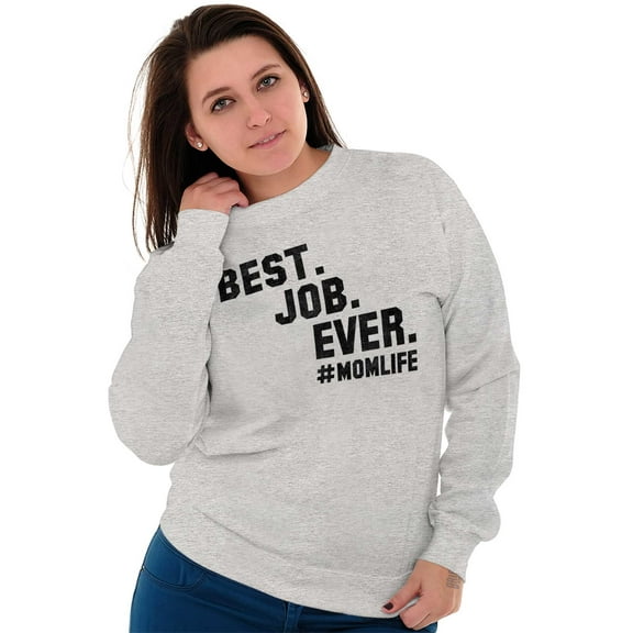 Mom Life Best Job Ever Mothers Day Women Plus Size Crewneck Sweatshirt Brisco Brands 2X