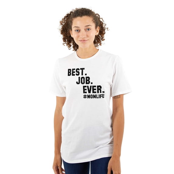 Mom Life Best Job Ever Mothers Day Women's Graphic T Shirt Tees Brisco Brands S