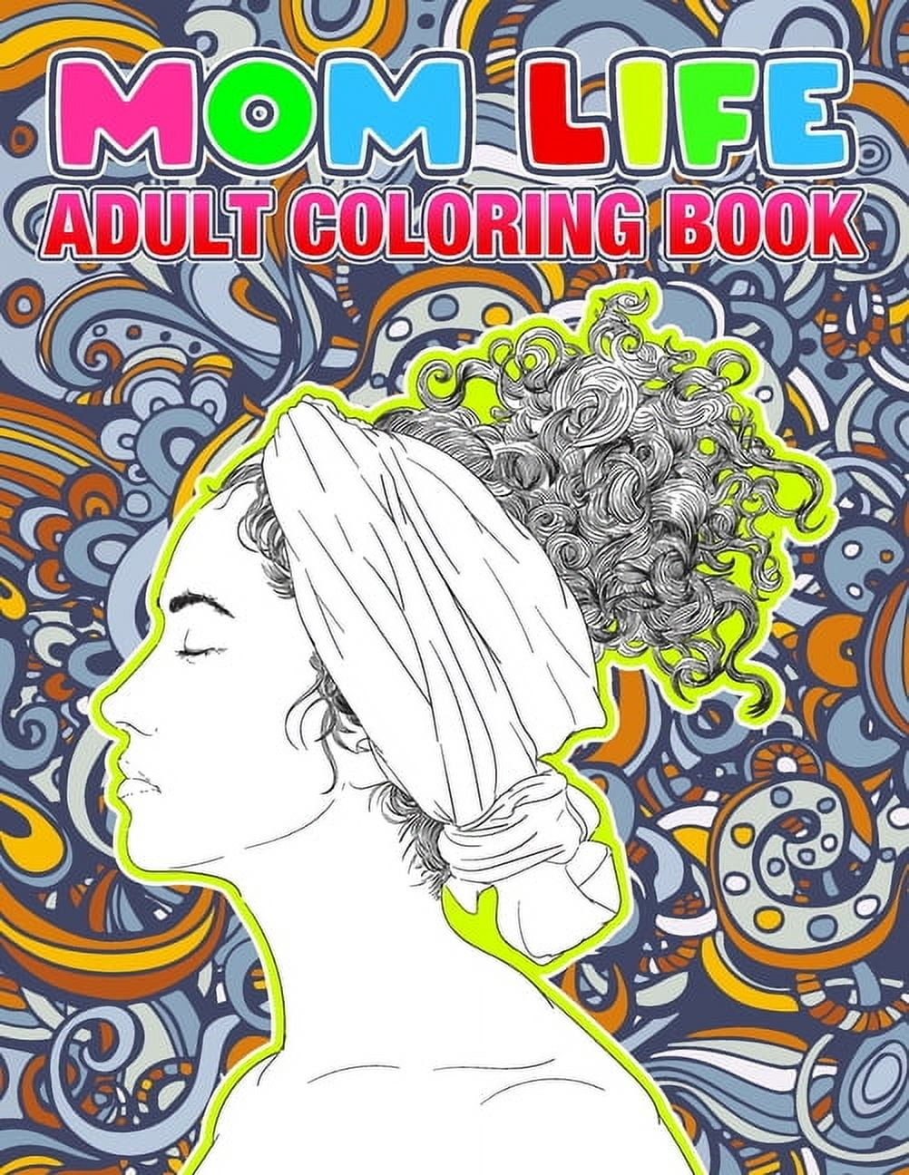 Mom Life Coloring Book: Inspirational Adult Coloring Book, A Snarky ...