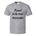 thumbnail image 1 of Mom Life I Used To Be Cool Tee Funny Novelty  For Mom T Shirt, 1 of 1
