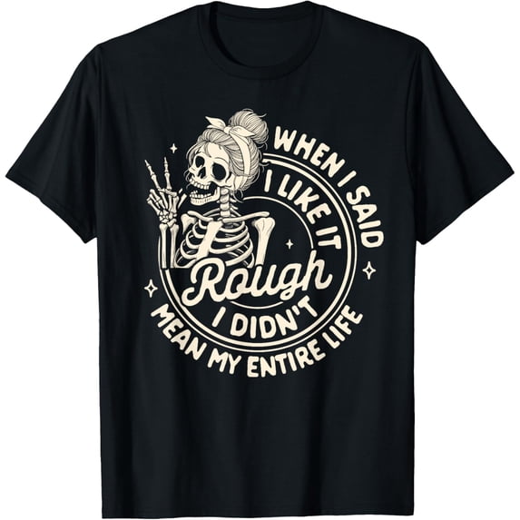 Mom Life Motherhood Sarcasm When I Said I Like It Rough T-Shirt Unisex S-5XL Hot Trending Shirt, Vintage Birthday Gift