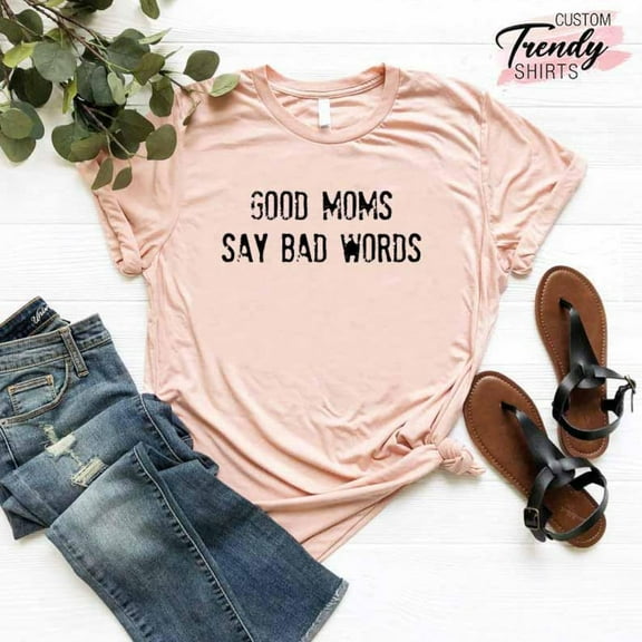 Mom Life Shirt, Mom Life T-shirt, Mom Shirt, Good Moms Say Bad Words Shirt, Mothers Day Gift, Mom, Mom Gift, Mom Life T Shirt TSHIRT All Size S-5XL