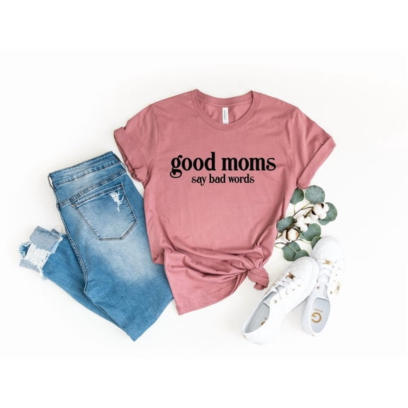 Mom Life Shirt, Mom Shirt, Good Moms Say Bad Words Shirt, Mothers Day, For Mom, Mom, Mom Life T Shirt, F1239 All Size S-5Xl