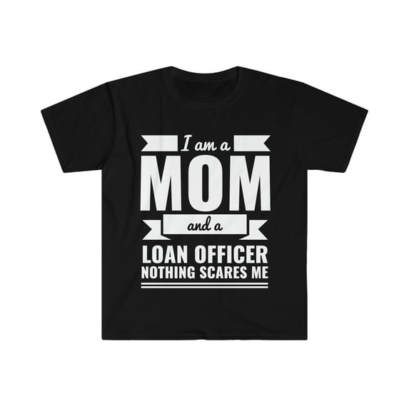 Mom Loan Officer Nothing Scares me Unisex T-shirt, S-3XL Mother's Day Gift