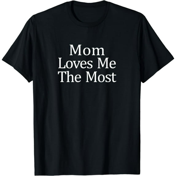 Mom Loves Me The Most - T-Shirt