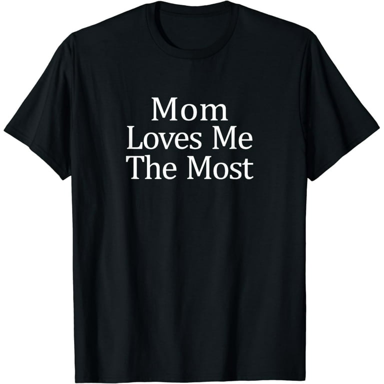 Mom Loves Me The Most T-Shirt Mom Loves Me The Most T-Shirt