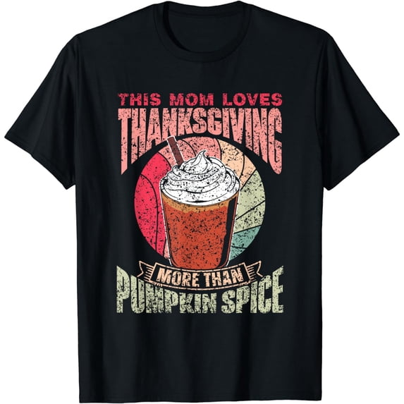 Mom Loves Thanksgiving More Than Pumpkin Spice Grateful T-Shirt