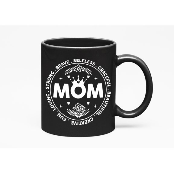 Mom, Loving, Strong, Brave, Selfless, Graceful, Beautiful - Mother's Day, Black 11oz Ceramic Mug