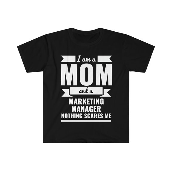 Mom Marketing Manager Nothing Scares me Unisex T-shirt, S-3XL Mother's Day