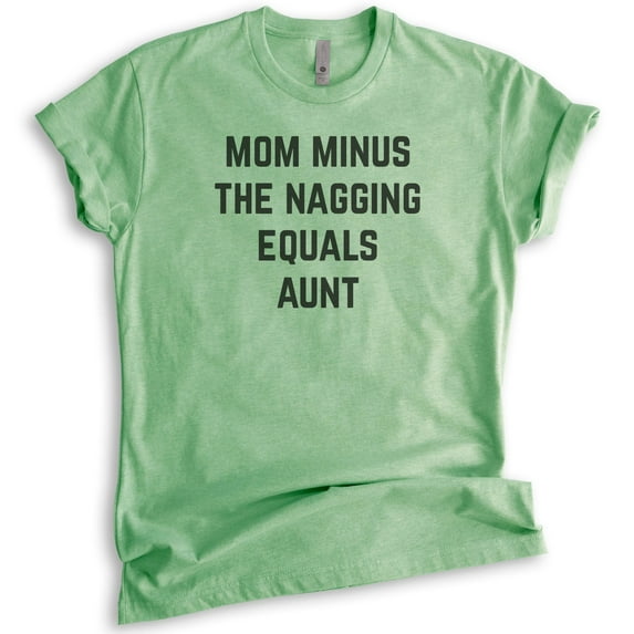 Mom Minus The Nagging Equals Aunt Shirt, Unisex Women's Shirt, Aunt Shirt, Auntie Shirt, Aunty Shirt, Heather Apple Green, 3X-Large