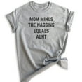 thumbnail image 1 of Mom Minus The Nagging Equals Aunt Shirt, Unisex Women's Shirt, Aunt Shirt, Auntie Shirt, Aunty Shirt, Heather Gray, Small, 1 of 6