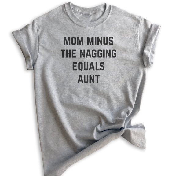 Mom Minus The Nagging Equals Aunt Shirt, Unisex Women's Shirt, Aunt Shirt, Auntie Shirt, Aunty Shirt, Heather Gray, X-Large