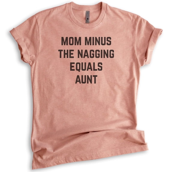 Mom Minus The Nagging Equals Aunt Shirt, Unisex Women's Shirt, Aunt Shirt, Auntie Shirt, Aunty Shirt, Heather Sunset, X-Small