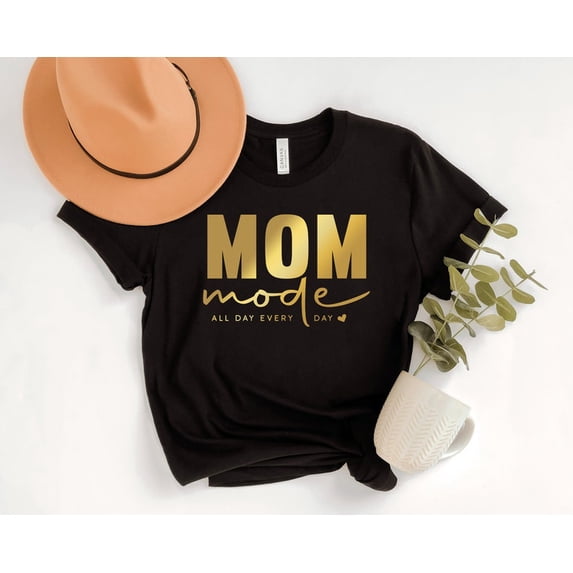Mom Mode All Day Every Day shirt, Mom life shirt, Mothers day gift, mom shirt, mom mode, mom quotes shirt for Cricut