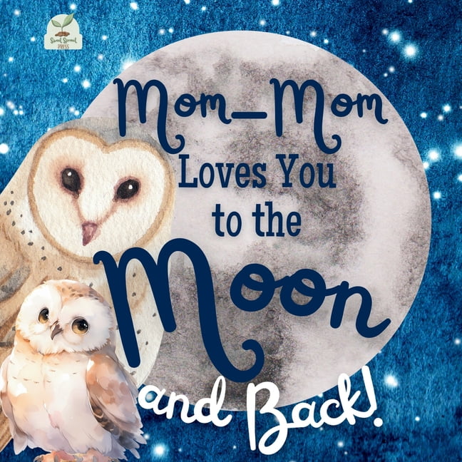 Mom-Mom Loves You to the Moon and Back: A Beautiful Story of Love That ...
