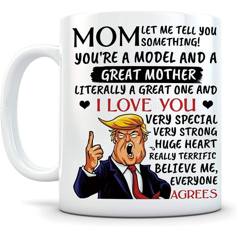 https://i5.walmartimages.com/seo/Mom-Mother-You-re-A-Model-Father-s-Day-Very-Special-Strong-Huge-Heart-Donald-Trump-11-Ounces-Funny-Coffee-Mug-White-Mother-s-Day-Gift-Son-Daughter_6d406ce2-7ffe-4097-a0ae-a5ccb008ba9c.dbd68a5df63851f0e6082066b2119132.jpeg?odnHeight=768&odnWidth=768&odnBg=FFFFFF