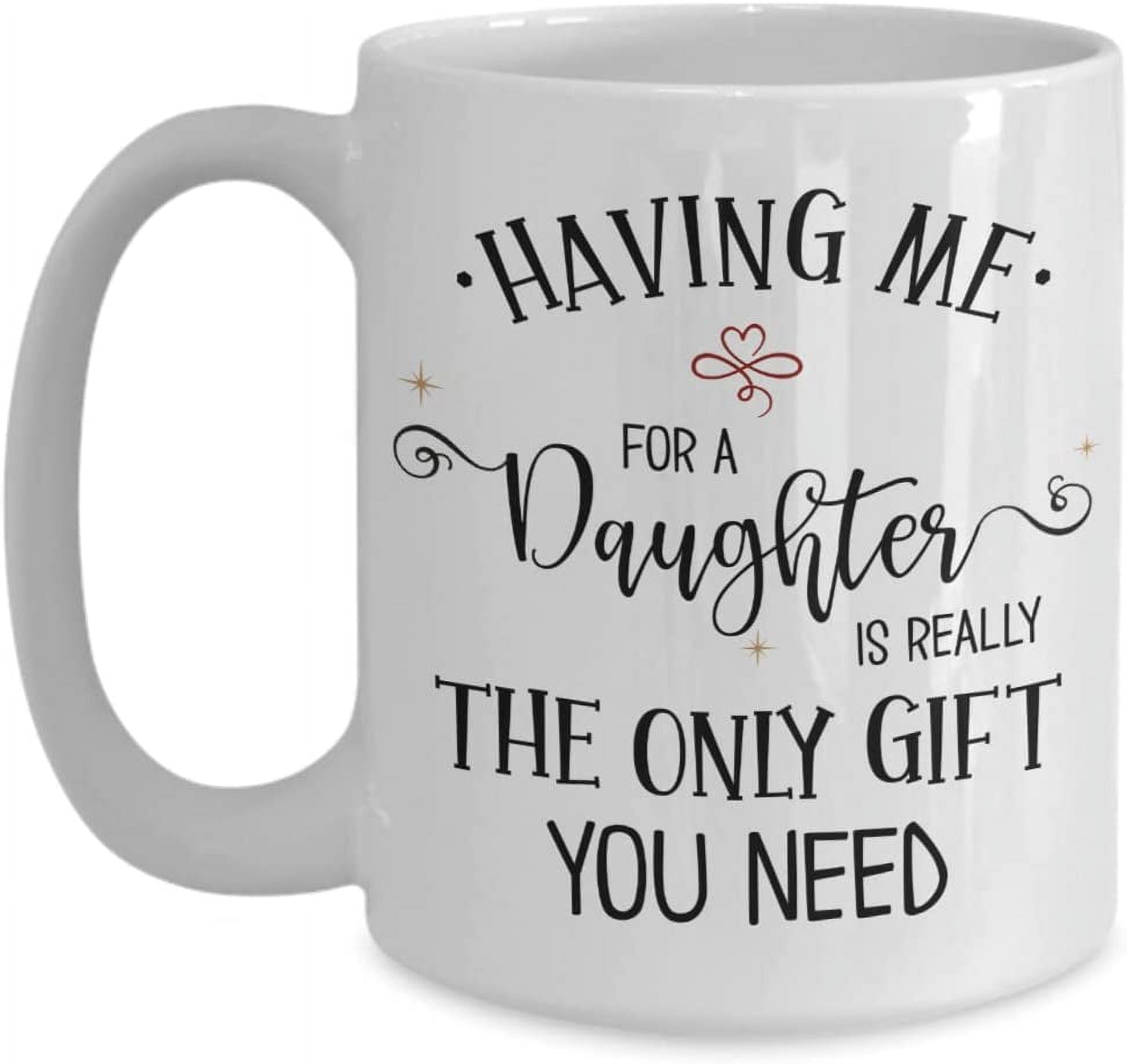 https://i5.walmartimages.com/seo/Mom-Mug-Having-Me-A-Daughter-Is-Really-The-Only-Gift-You-Need-Funny-Birthday-Christmas-Mothers-Fathers-Day-Dad-Parents-11-15-oz-White-Ceram_f47c7e12-b122-4822-a3f2-d1af9eeeb506.e05d668d0ae91d677257dff50fc26779.jpeg