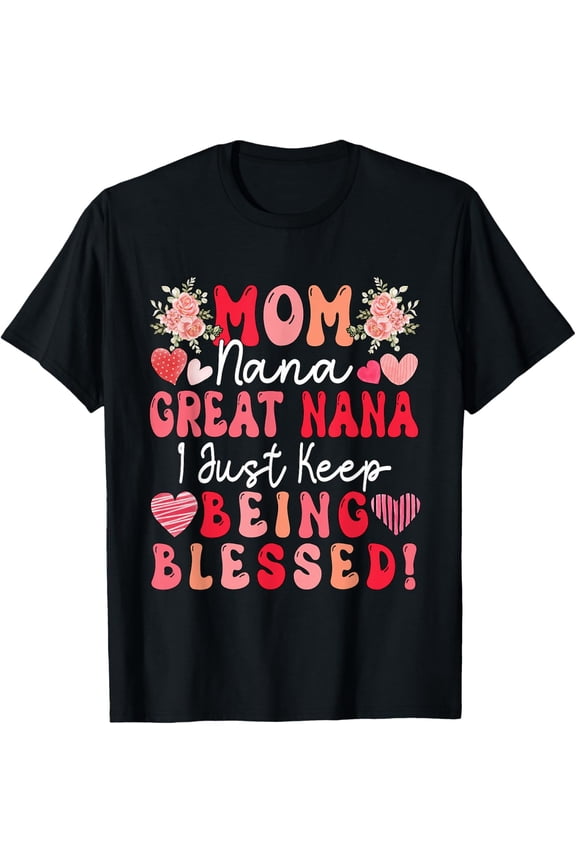 Mom Nana Great Nana Just Keep Being Blessed Mother's Day T-Shirt tee