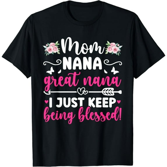 Mom Nana Great Nana Keep Getting Blessed Great Nana T-Shirt