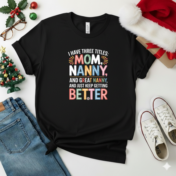 Mom Nanny Great Nanny Three Titles Funny Quote Unisex T-Shirt, S-5XL