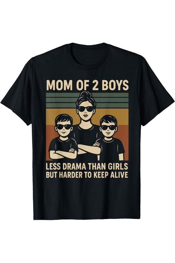 Mom Of 2 Boys Less Drama Than Girls But Harder To Keep Alive T-Shirt