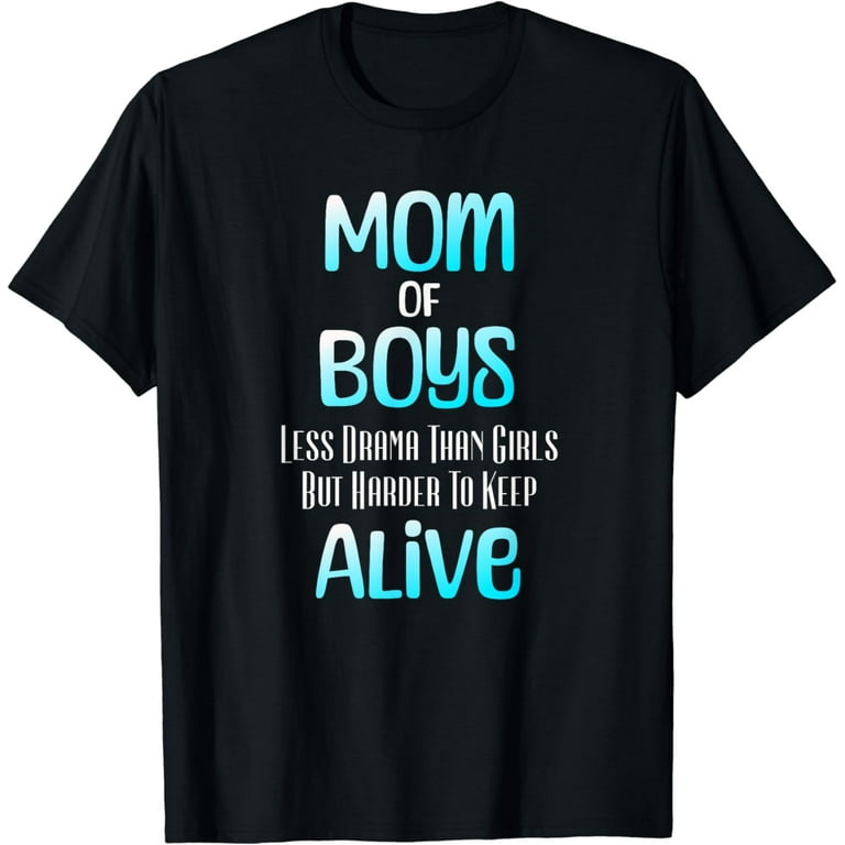 Funny Mom Of Boys Less Drama Than Girls Tshirt Funny Mom Of Boys Less Drama Than Girls Tshirt