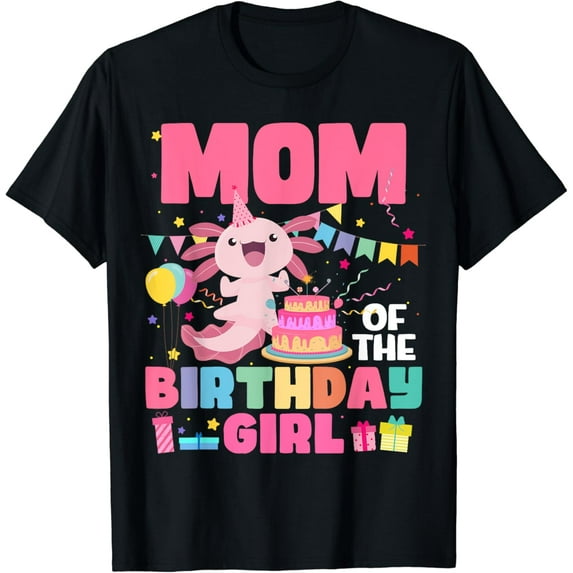 Mom Of The Birthday Axolotl Girl Mom And Dad Family Party T-Shirt Unisex S-5XL Hot Trending Shirt, Vintage Birthday Gift