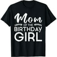 thumbnail image 1 of Mom Of The Birthday Girl Family Parents Mother Mommy T-Shirt, 1 of 3