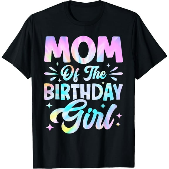 Mom Of The Birthday Girl Shirt Tie Dye Party Family Mommy T-Shirt