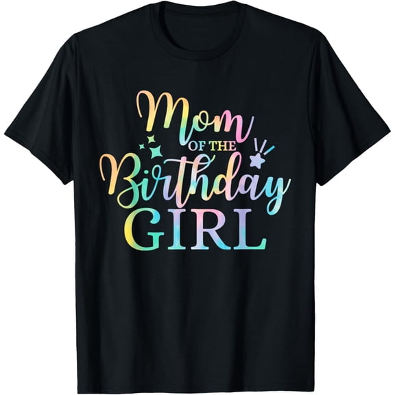 Mom Of The Birthday Girl Tie Dye Colorful Bday T-Shirt Unisex S-5XL Hot Trending Shirt, Vintage Birthday Gift