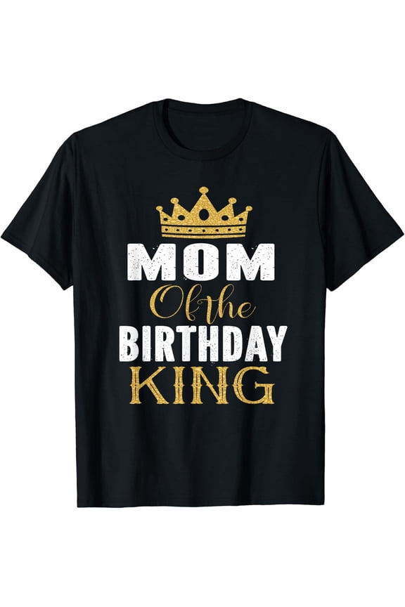 Mom Of The Birthday King Boys Bday Party Gift For Him T-Shirt