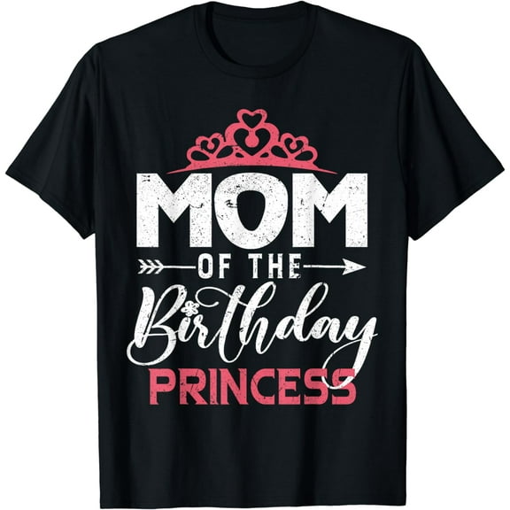 Mom Of The Birthday Princess Girl Funny Happy Mothers Day T-Shirt