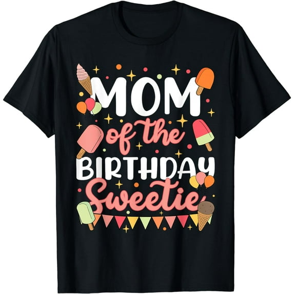 Mom Of The Birthday Sweetie Girl Ice Cream Theme Party Cute T-Shirt