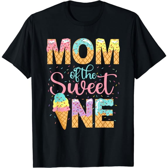 Mom Of The Sweet One Shirt Ice Cream Lovers Sweetie Girl T-Shirt