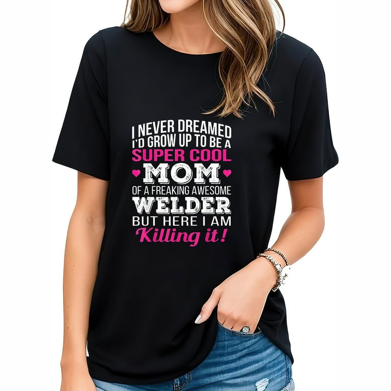 Super Cool Mom Of Welder T-Shirt Mothers Day Gift Super Cool Mom Of Welder T-Shirt Mothers Day Gift