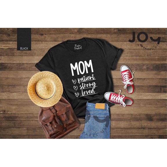 Mom Patient Strong Loved Shirt, Mother'S Day T-Shirt, Wife, Trend Mama Shirt, Inspired Mom Shirt, Religious Women Shirt,New Mom Tee, Full Size S-5XL