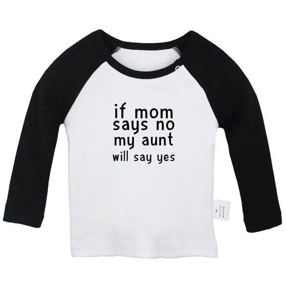 If Mom Says No My Aunt Will Say Yes Funny T shirt For Baby, Newborn Babies T-shirts, Infant Tops, 0-24M Kids Graphic Tees Clothing (Long Black Raglan T-shirt, 12-18 Months)