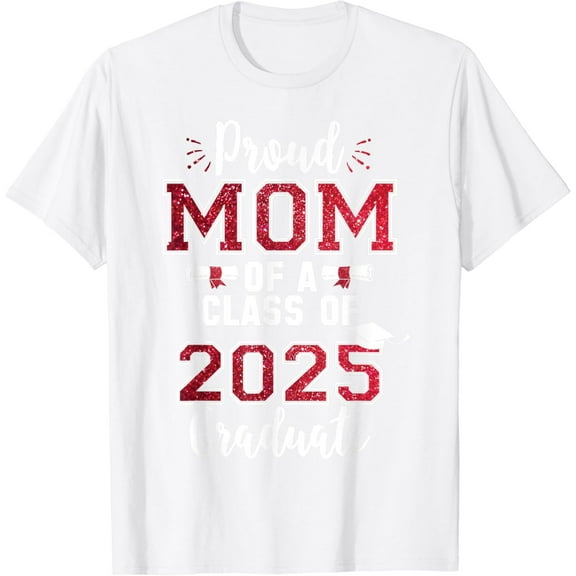 Mom Senior 2025 Proud Mom Of A Class Of 2025 Graduate Mother T-Shirt
