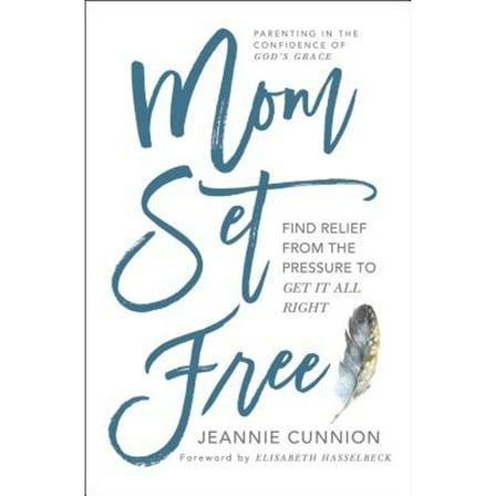 Pre-Owned Mom Set Free: Find Relief from the Pressure to Get It All Right (Paperback) 1501156446 9781501156441