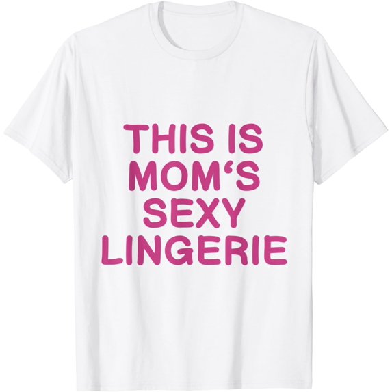 Mom Sexy Lingerie T-Shirt