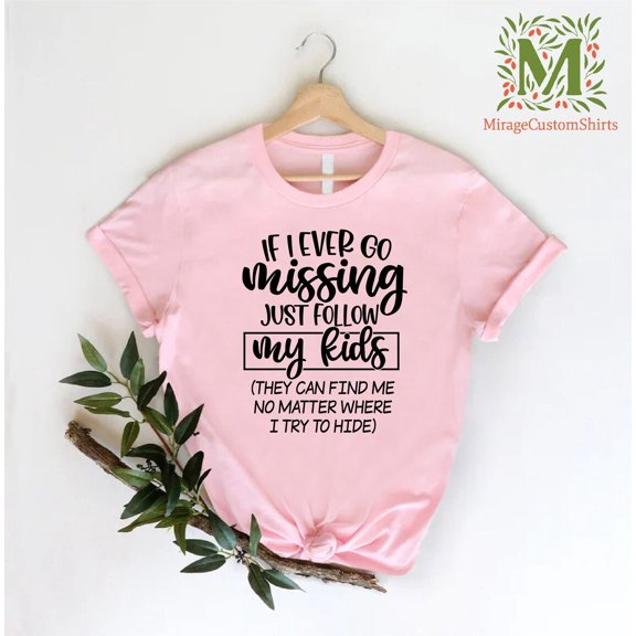 Mom Shirt, Mothers Day Gift, Mama Shirt, Mom Life Shirt, Mommy Tee, If I Ever Go Missing Just Follow My Shirt, Full Size S-5XL
