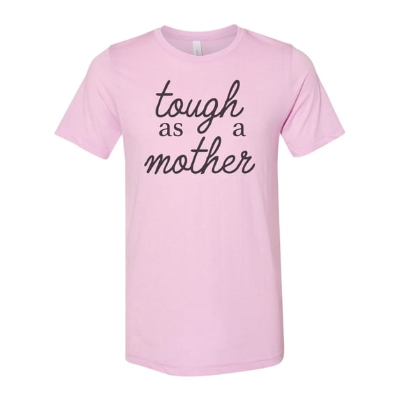 Mom Shirt, Tough As A Mother, Mom Apparel, Mother's Day Gift, Funny Mom Shirt, Gift For Her, Sublimated Design, Super Soft, Tough As A Mom, Lilac, SMALL