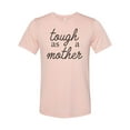 thumbnail image 1 of Mom Shirt, Tough As A Mother, Mom Apparel, Mother's Day Gift, Funny Mom Shirt, Gift For Her, Sublimated Design, Super Soft, Tough As A Mom, Peach, SMALL, 1 of 1