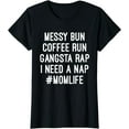 thumbnail image 1 of Mom Shirts Mom Life Messy Bun Coffee Run Rap Nap T-Shirt, 1 of 3