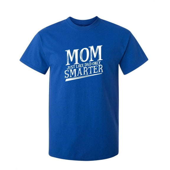 Mom Smarter Sarcastic Humor Graphic Novelty Super Soft Ring Spun Funny T Shirt