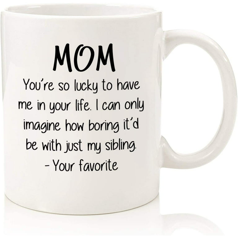 https://i5.walmartimages.com/seo/Mom-So-Lucky-Favorite-Child-Funny-Coffee-Mug-Best-Mothers-Day-Gifts-Women-Unique-Gag-Mom-Daughter-Son-Kids-Cool-Birthday-Present-Ideas-Mother-Fun-Nov_cf240aa7-79ec-4ea5-9935-a428d404e930.1f2f329f8aba11a28cd1df6b82136104.jpeg?odnHeight=768&odnWidth=768&odnBg=FFFFFF