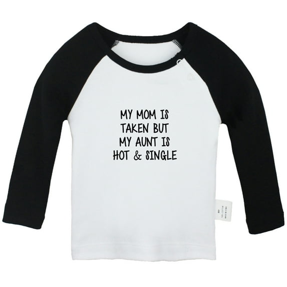 My Mom Is Taken But My Aunt Is Hot And Single Funny T shirt For Baby, Newborn Babies T-shirts, Infant Tops, 0-24M Kids Graphic Tees Clothing (Long Black Raglan T-shirt, 0-6 Months)