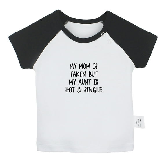 My Mom Is Taken But My Aunt Is Hot And Single Funny T shirt For Baby, Newborn Babies T-shirts, Infant Tops, 0-24M Kids Graphic Tees Clothing (Short Black Raglan T-shirt, 12-18 Months)