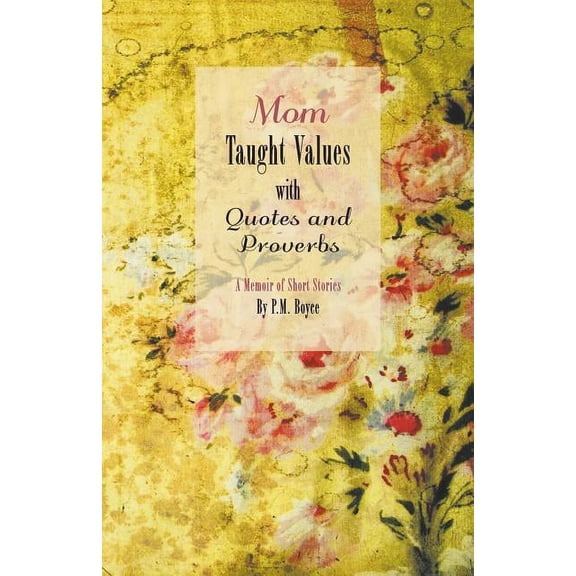 Pre-Owned Mom Taught Values with Quotes and Proverbs: A Memoir of Short Stories (Paperback)