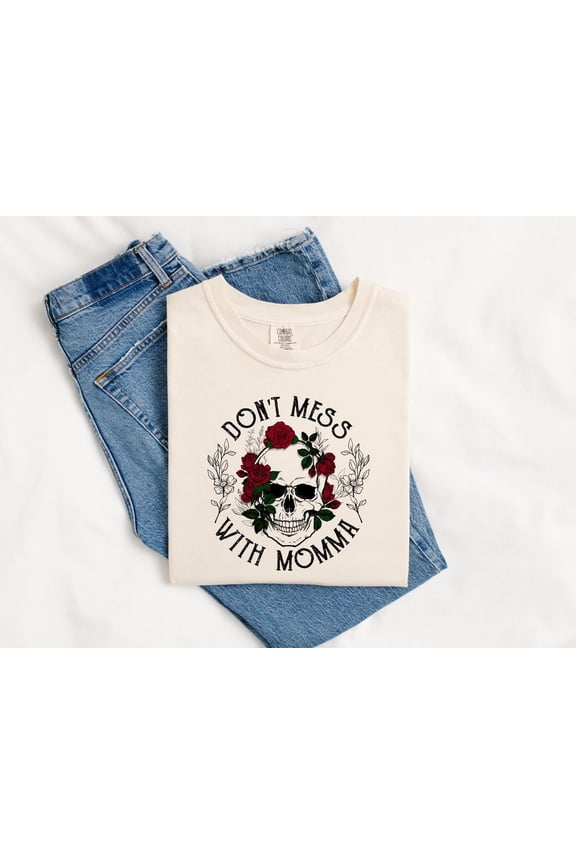 Mom Tee Don'T Mess With Momma Skulls And Flowers Goth Mom Short Sleeve Tee Dont Mess With Momma Shirt Great Gift Boho Grunge